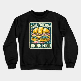 Real friends bring food Crewneck Sweatshirt